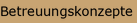 Betreuungskonzepte